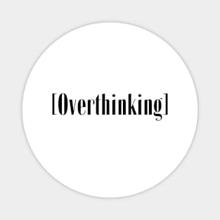 Overthinking Magnet